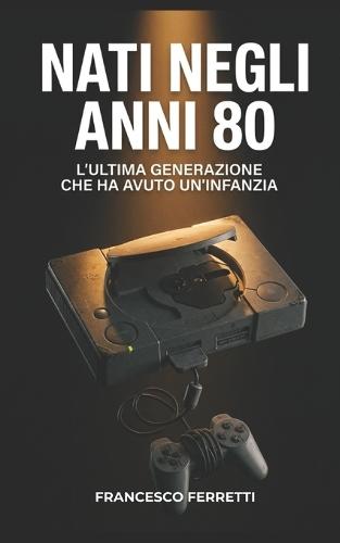 Nati Negli Anni 80: L'ultima generazione che ha avuto un'infanzia
