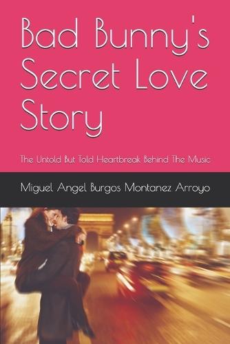 Bad Bunny's Secret Love Story: The Untold But Told Heartbreak Behind The Music