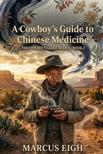 A Cowboy's Guide to Chinese Medicine: The Cowboy's Guide Series - Book 2