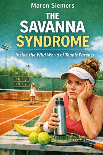 The Savanna Syndrome: Inside the Wild World of Tennis Parents
