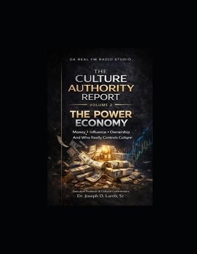 The Culture Authority Report: Volume 2: The Power Economy - Money, Influence, Ownership and Who Really Controls Culture
