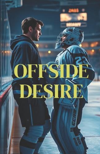 Offside Desire (MM Romance): A Best Friends to Lovers Hockey Romance About Late-Life Bisexual Awakening, Brotherhood, and the Risk of Choosing Love