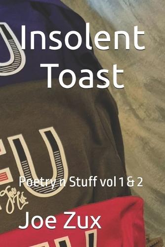 Insolent Toast: Poetry n Stuff vol 1 &2
