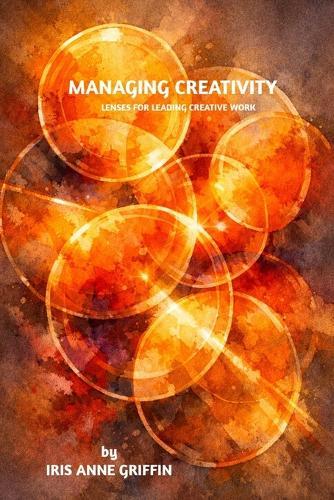 Managing Creativity: Lenses for Leading Creative Work