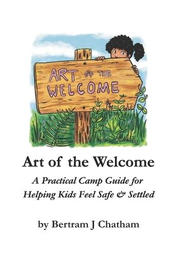 Art of the Welcome: A Practical Camp Guide for Helping Kids Feel Safe & Settled