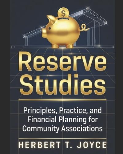 Reserve Studies: Principles, Practice, and Financial Planning for Community Associations