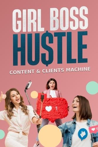 Girl Boss Hustle Content & Clients Machine