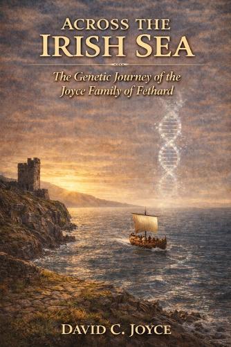 Across the Irish Sea: The Genetic Journey of the Joyce Family of Fethard