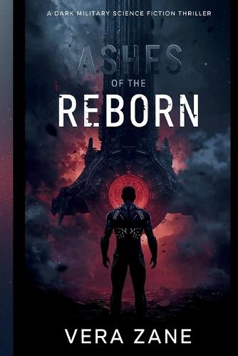 Ashes of the Reborn: A Dark Military Science Fiction Thriller