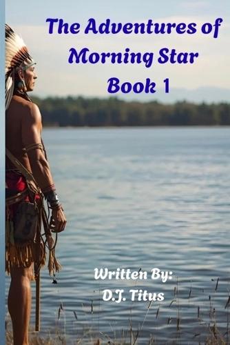 The Adventures of Morning Star: Book 1