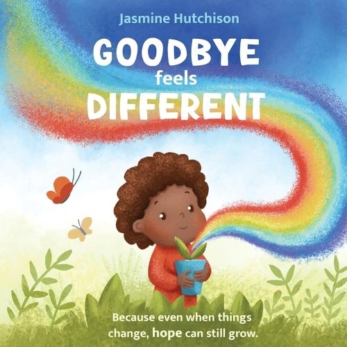 Goodbye Feels Different: Because even when things change, hope can still grow
