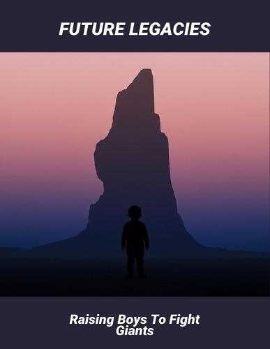 Future Legacies: Raising Boys To Fight Giants