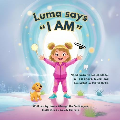 Luma says I AM: Affirmations for children: to feel brave, loved, and confident in themselves