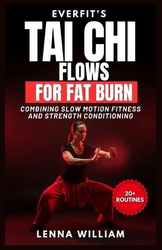 EverFit's Tai Chi Flows for Fat Burn: Combining Slow Motion Fitness And Strength Conditioning