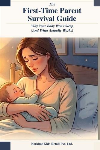 The First-Time Parent Survival Guide: Why Your Baby Won't Sleep And What Actually Works