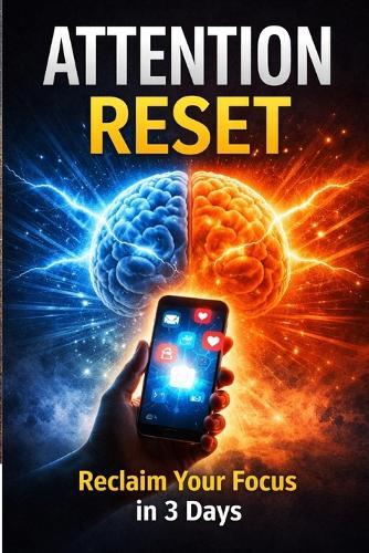 Attention Reset: Fix Your Focus in 3 Days