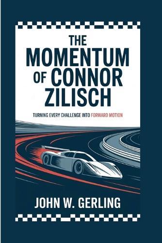 The Momentum of Connor Zilisch: Turning Every Challenge Into Forward Motion