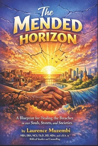 The Mended Horizon: A Blueprint for Healing the Breaches in our Souls, Streets, and Societies.