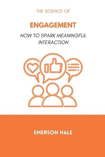 The Science of Engagement: How to Spark Meaningful Interaction