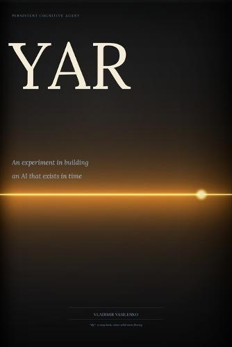 Yar: An Experiment in Building an AI That Exists in Time