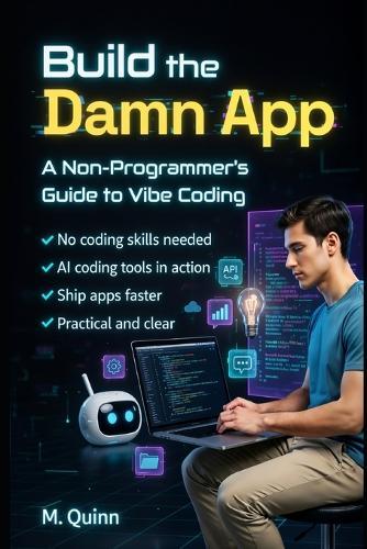 Build the Damn App: A non-programmer's guide to vibe coding