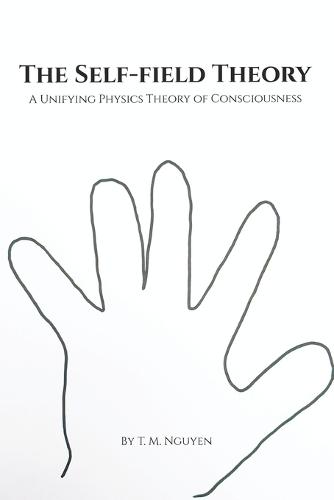 The Self-Field Theory: A Unifying Physics Theory of Consciousness