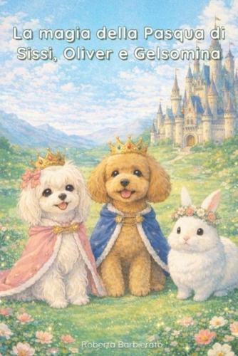 La magia della Pasqua di Sissi, Oliver e Gelsomina