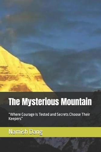 The Mysterious Mountain: ""Where Courage Is Tested and Secrets Choose Their Keepers""