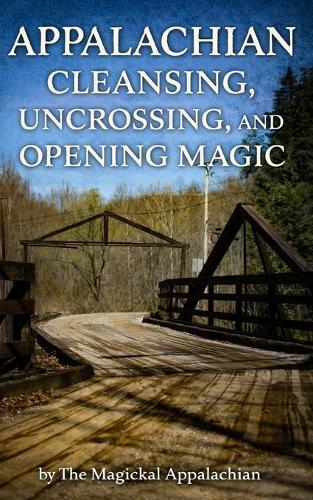 Appalachian Cleansing, Uncrossing, and Opening Magic
