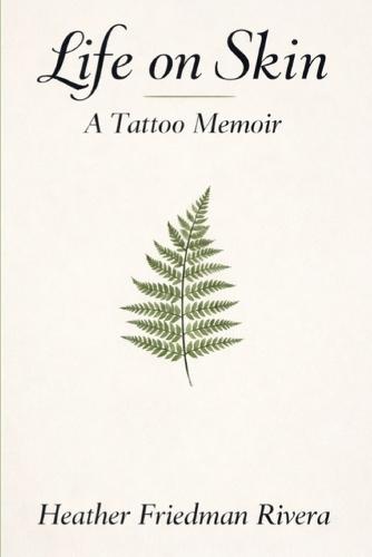 Life on Skin: A Tattoo Memoir