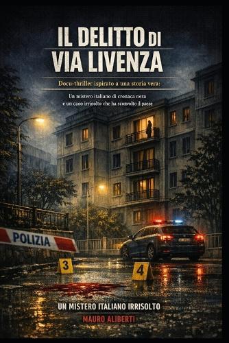 Il Delitto di Via Livenza: Docu Thriller Ispirato a una Storia Vera: Un Mistero Italiano di Cronaca Nera e un Caso Irrisolto che Ha Sconvolto il Paese