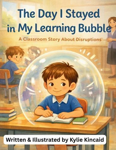 The Day I Stayed In My Learning Bubble: A Classroom Story About Disruptions