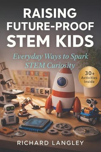 Raising Future-Proof STEM Kids: Everyday Ways to Spark STEM Curiosity