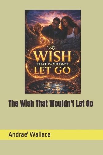 The Wish That Wouldn't Let Go