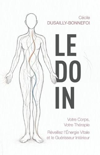 Le Do In: Votre Corps, votre Thérapie: Réveillez l'énergie vitale et le guérisseur intérieur