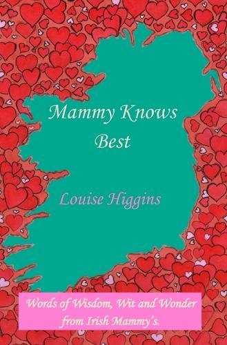 Mammy Knows Best: Words of Wisdom, Wit and Wonder from Irish Mammy's