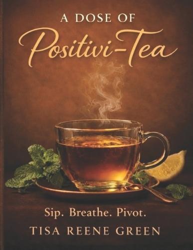 A Dose Of Positivi-Tea: Sip. Breathe. Pivot