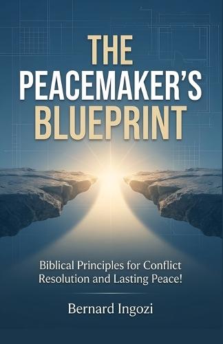 The Peacemaker's Blueprint: Biblical Principles for Conflict Resolution and Lasting Peace!