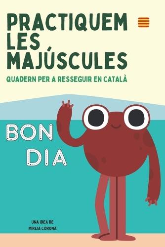 Practiquem les majúscules: Aprèn a escriure en majúscules amb jocs i exercicis fàcils en català