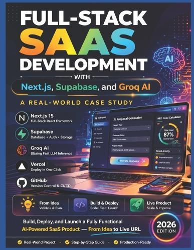 FULL-STACK SAAS DEVELOPMENT WITH Next.js, Supabase, and Groq AI: A Real-World Case Study: How to Build, Deploy, and Launch a Fully Functional AI-Powered SaaS Product from Idea to Live URL