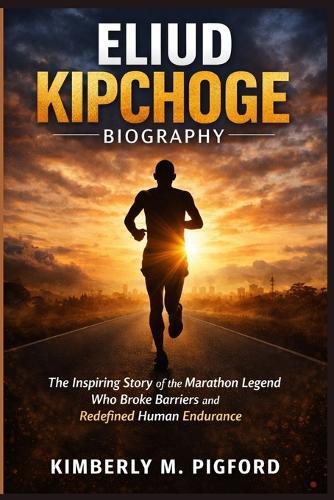 Eliud Kipchoge: The Inspiring Story of the Marathon Legend Who Broke Barriers and Redefined Human Endurance