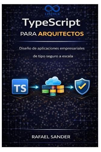 TypeScript para arquitectos: Diseño de aplicaciones empresariales de tipo seguro a escala
