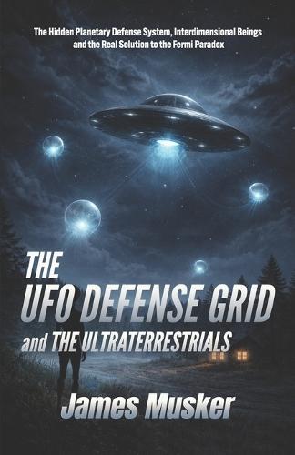 THE UFO DEFENSE GRID and the Ultraterrestrials