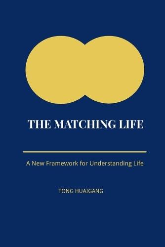 The Matching Life: A New Framework for Understanding Life