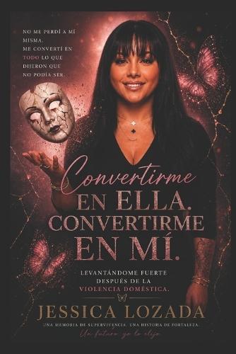 Conviertiendome en Ella, Convirtiendome en Mi: En ascenso tras la violencia doméstica
