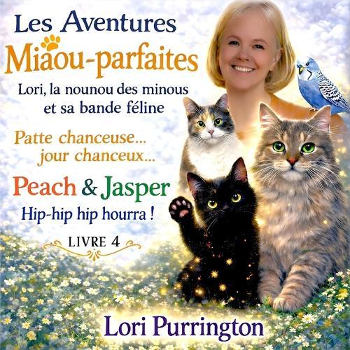 Les Aventures Miaou-parfaites Lori, la nounou des minous et sa bande féline: Peach & Jasper L'Orteil Chanceux Livre 4