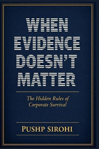 When Evidence Doesn't Matter: The Hidden Rules of Corporate Survival