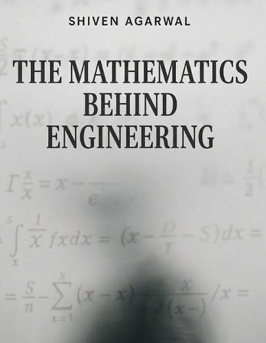 The Mathematics Behind Engineering: How Mathematics Explains Waves, Circuits and Systems