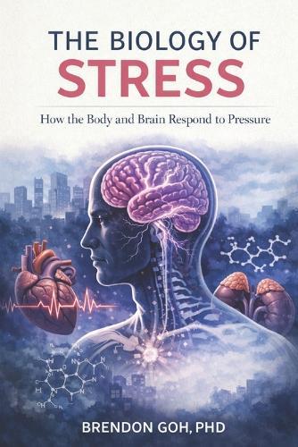The Biology of Stress: How the Body and Brain Respond to Pressure