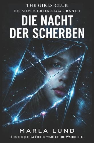 THE GIRLS CLUB - Die Nacht der Scherben: Ein packender Jugend-Psychothriller über Freundschaft, Lügen und ein tödliches Geheimnis (Die Silver-Creek-Saga 1)